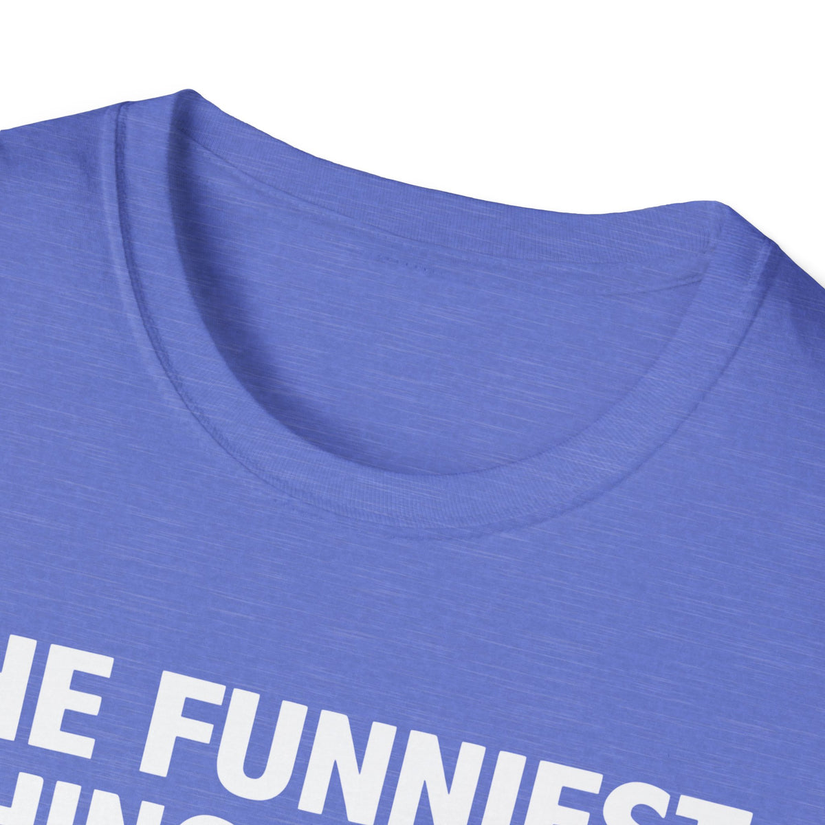 The Funniest Thing... T-Shirt