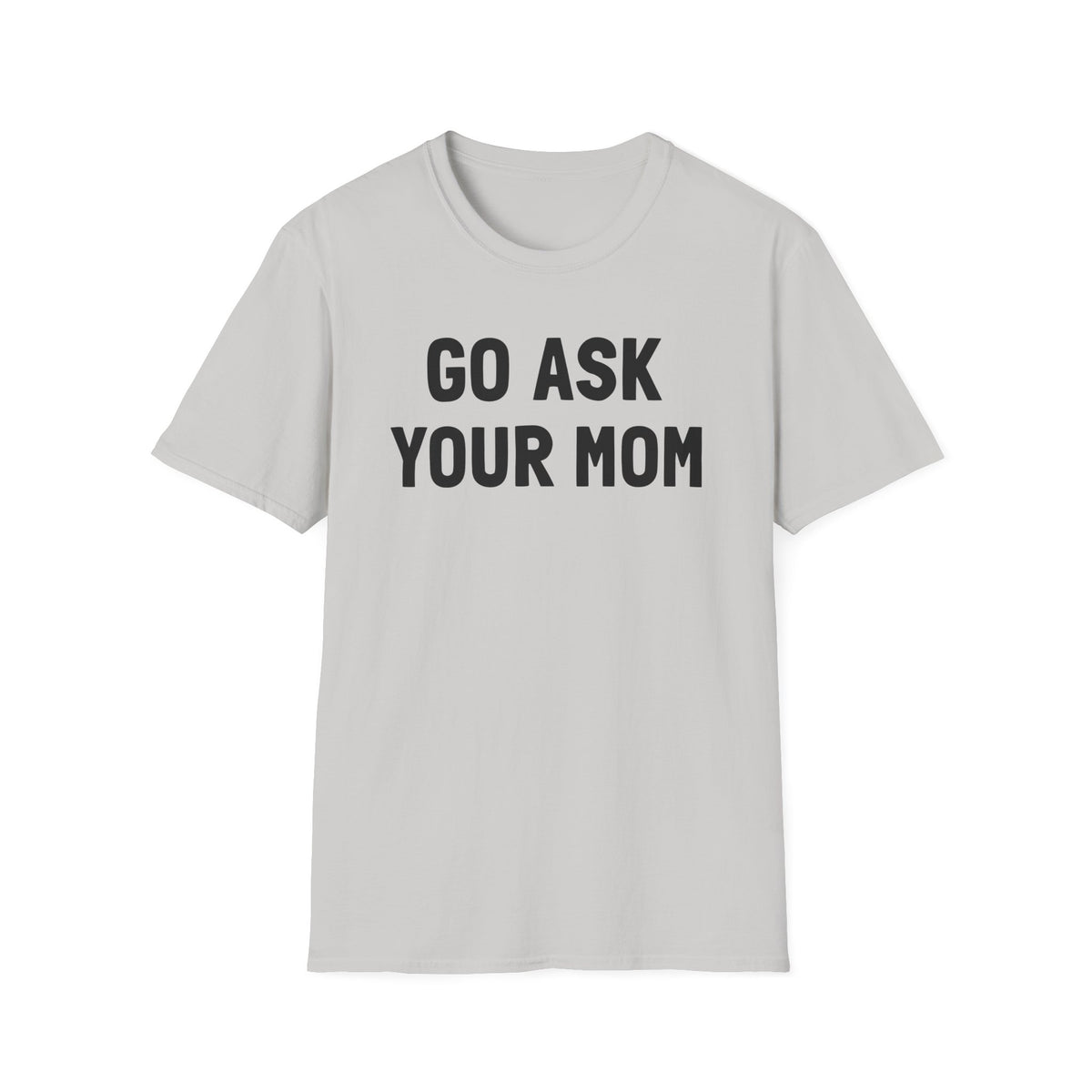 Go Ask Your Mom T-Shirt