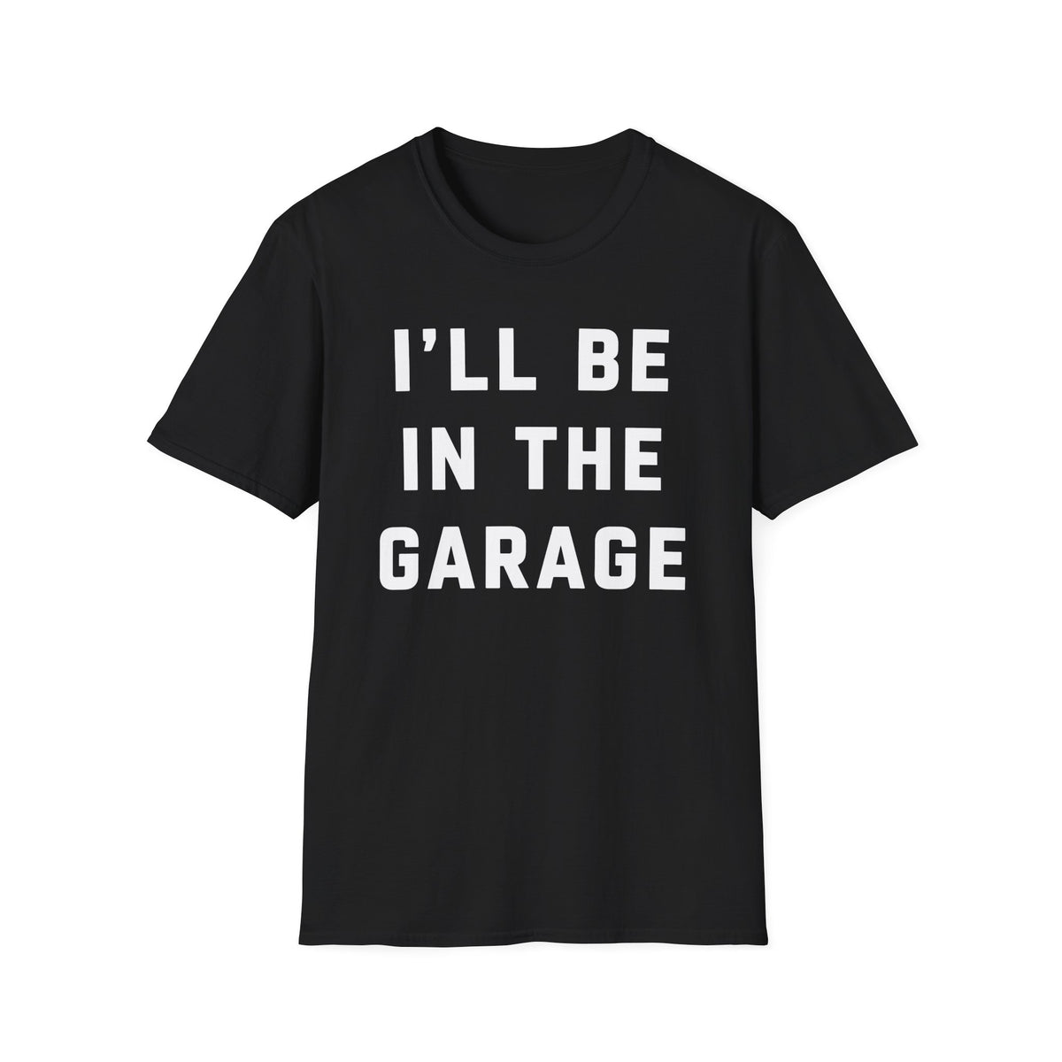 I'll Be In The Garage... T-Shirt
