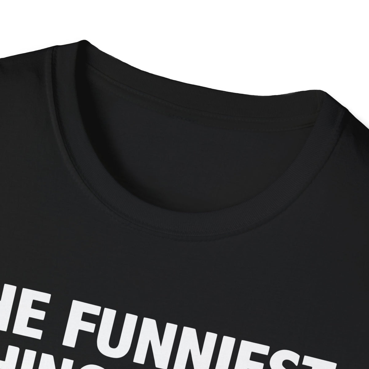 The Funniest Thing... T-Shirt