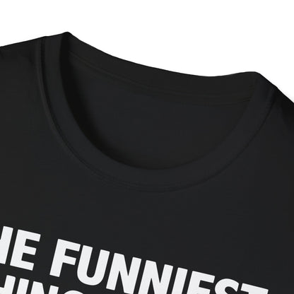 The Funniest Thing... T-Shirt