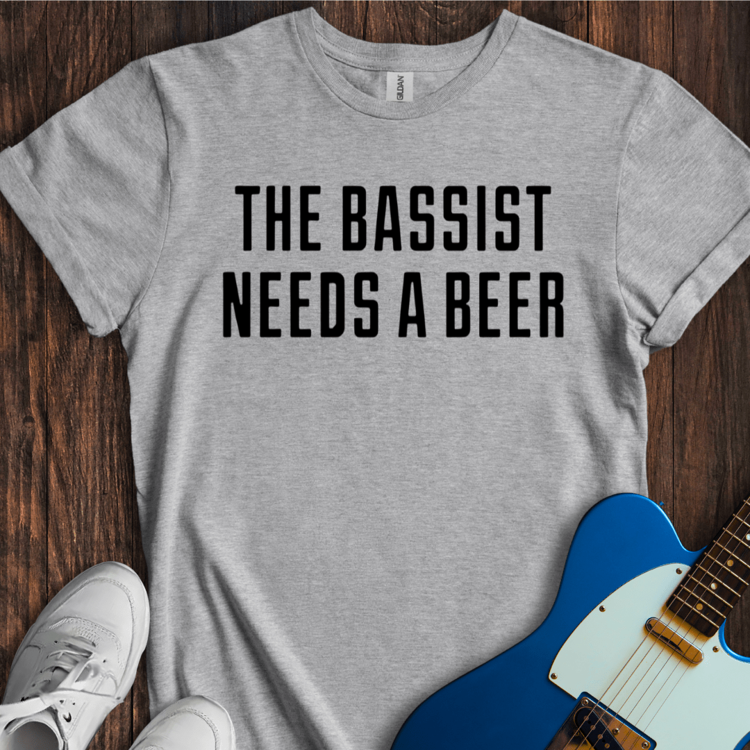 The Bassist Needs A Beer T-Shirt
