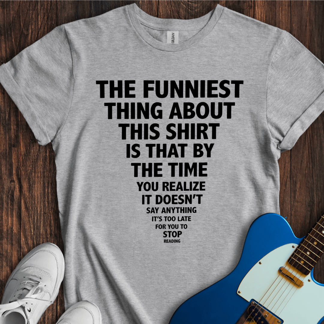 The Funniest Thing... T-Shirt