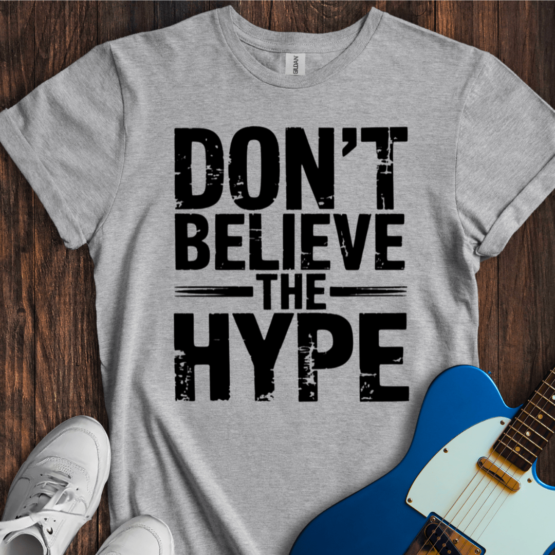 Don't Believe The Hype T-Shirt