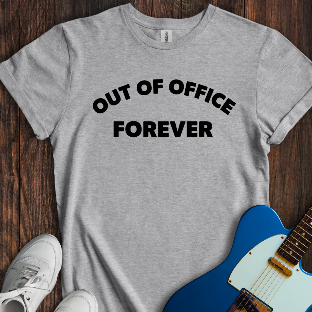 Out Of Office Forever T-Shirt