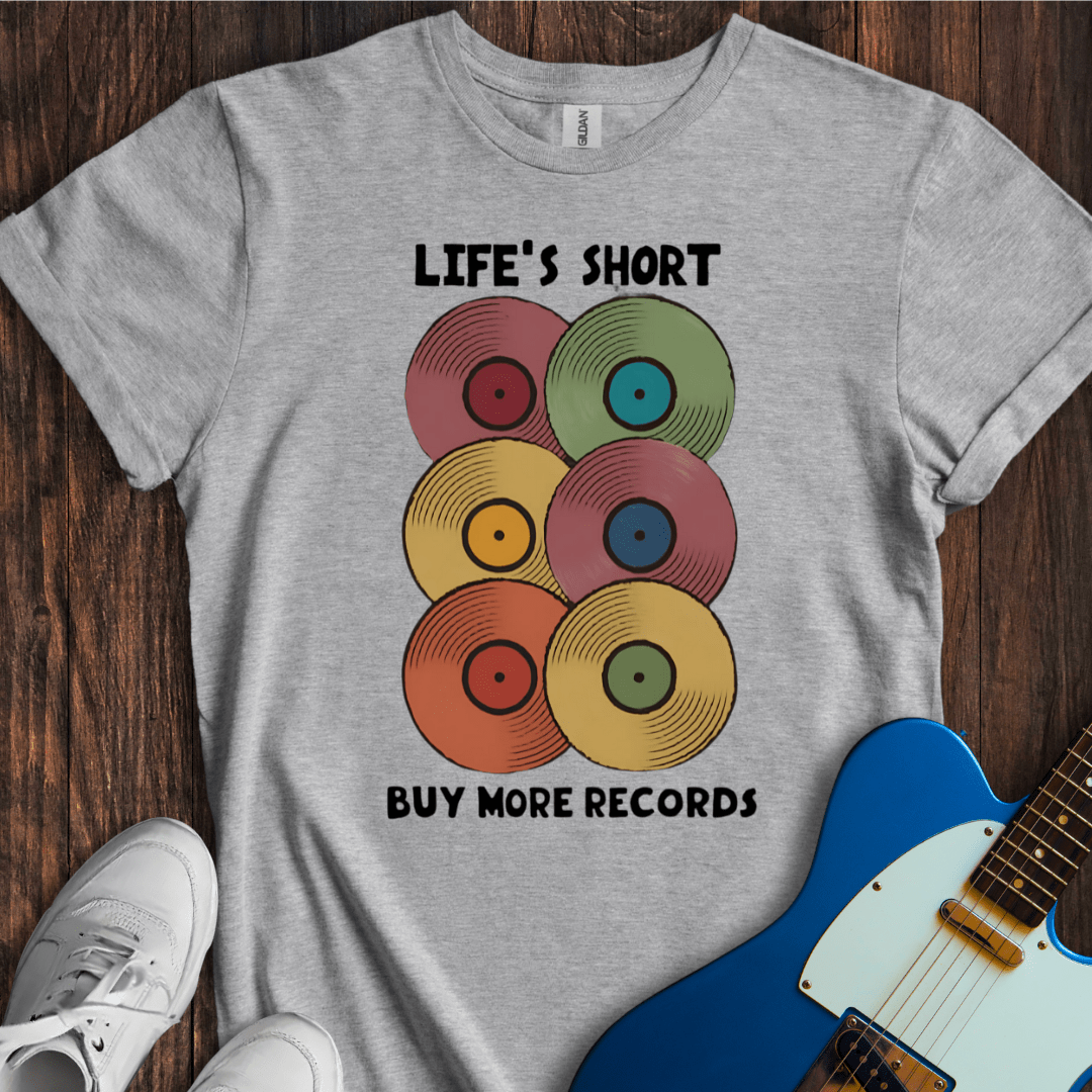 Life's Short, Buy More Records T-Shirt
