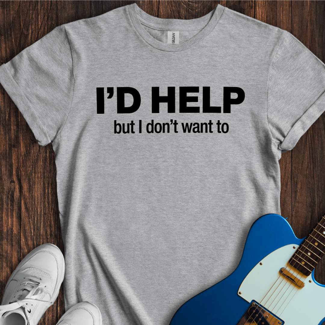 I'd Help, But... T-Shirt
