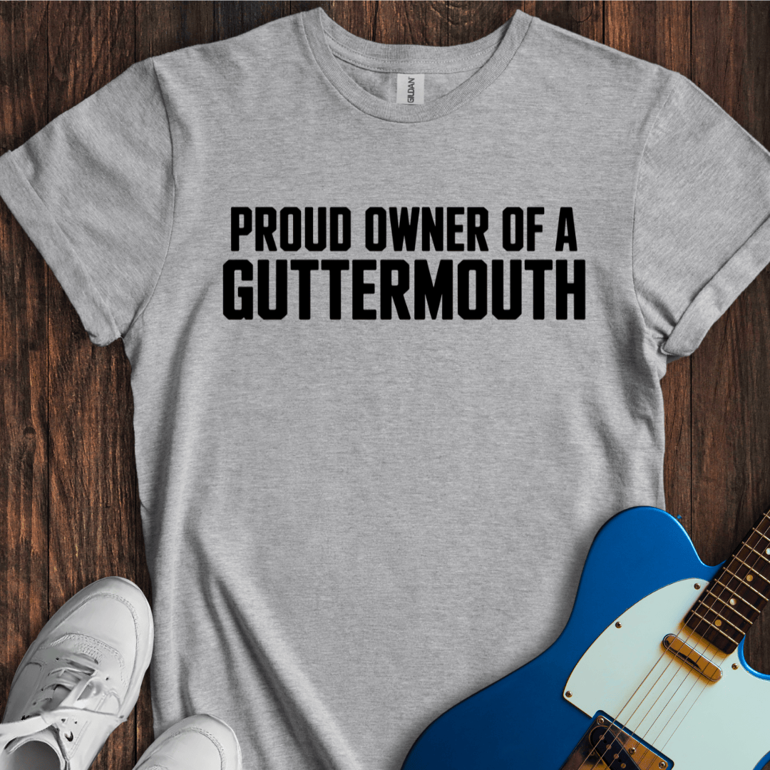 Proud Owner Of A Guttermouth T-Shirt