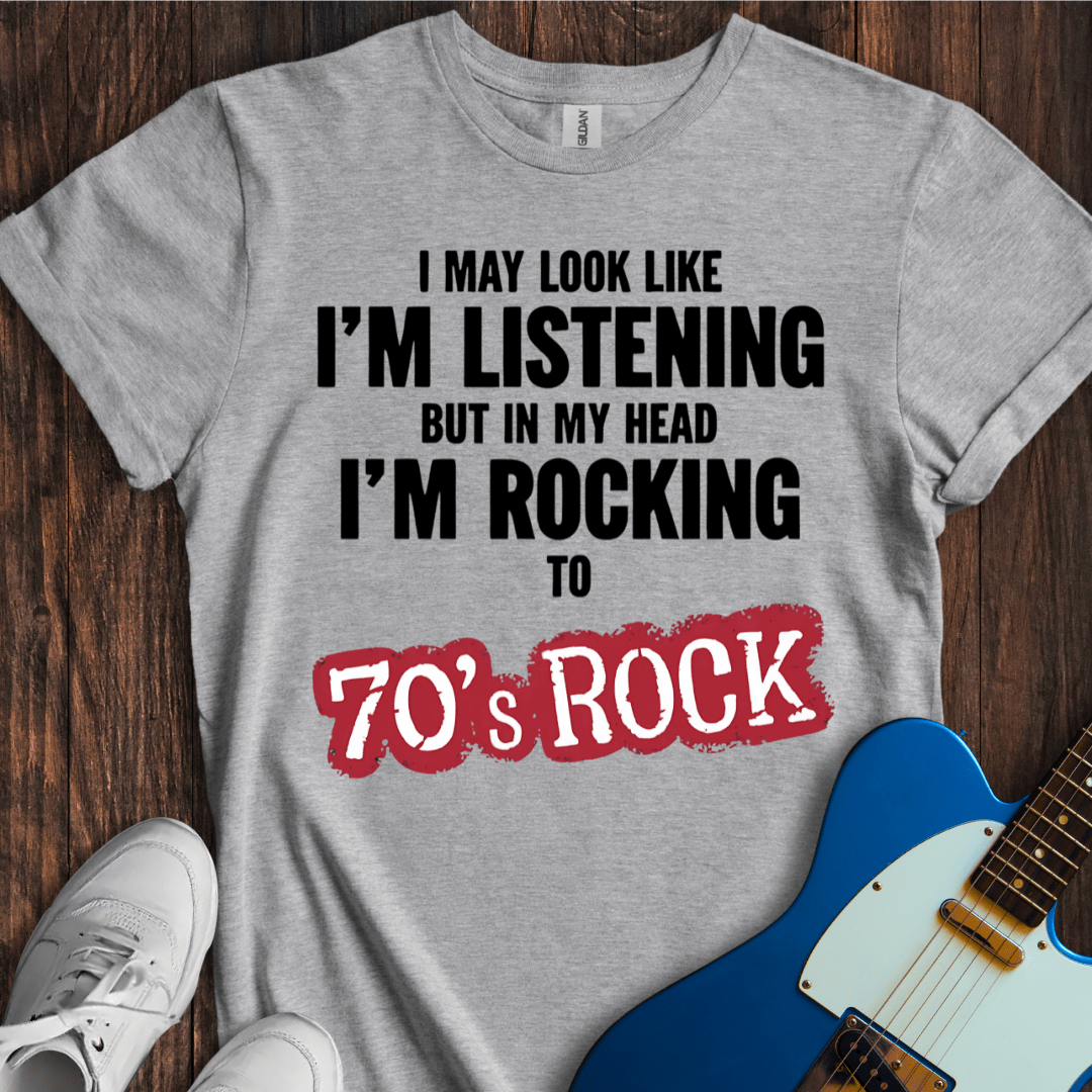 I May Look Like I'm Listening... (70's Rock) T-Shirt