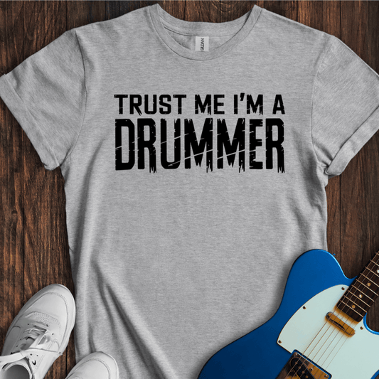 Trust Me, I'm A Drummer T-Shirt