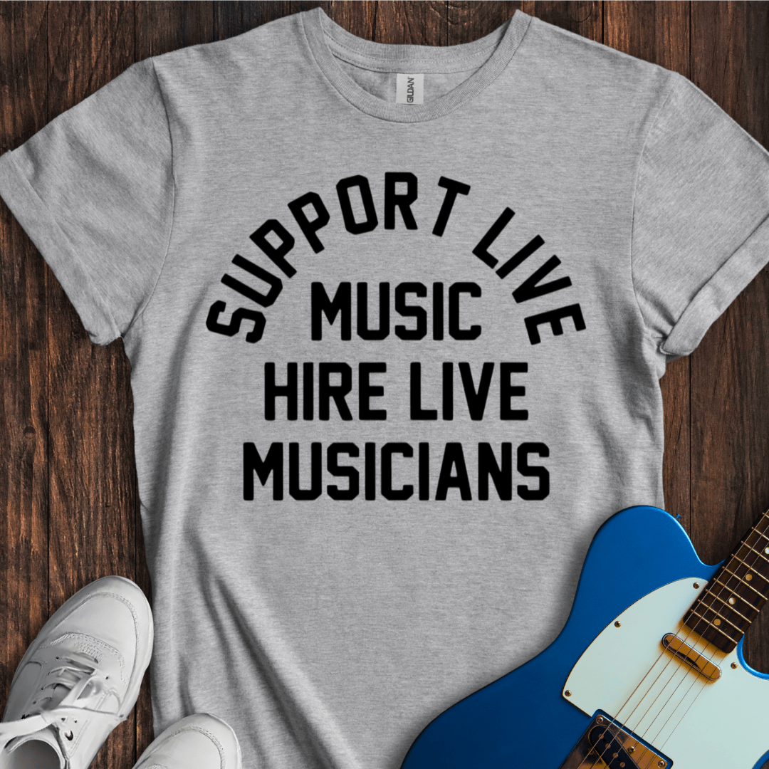 Support Live Music, Hire Live Musicians T-Shirt