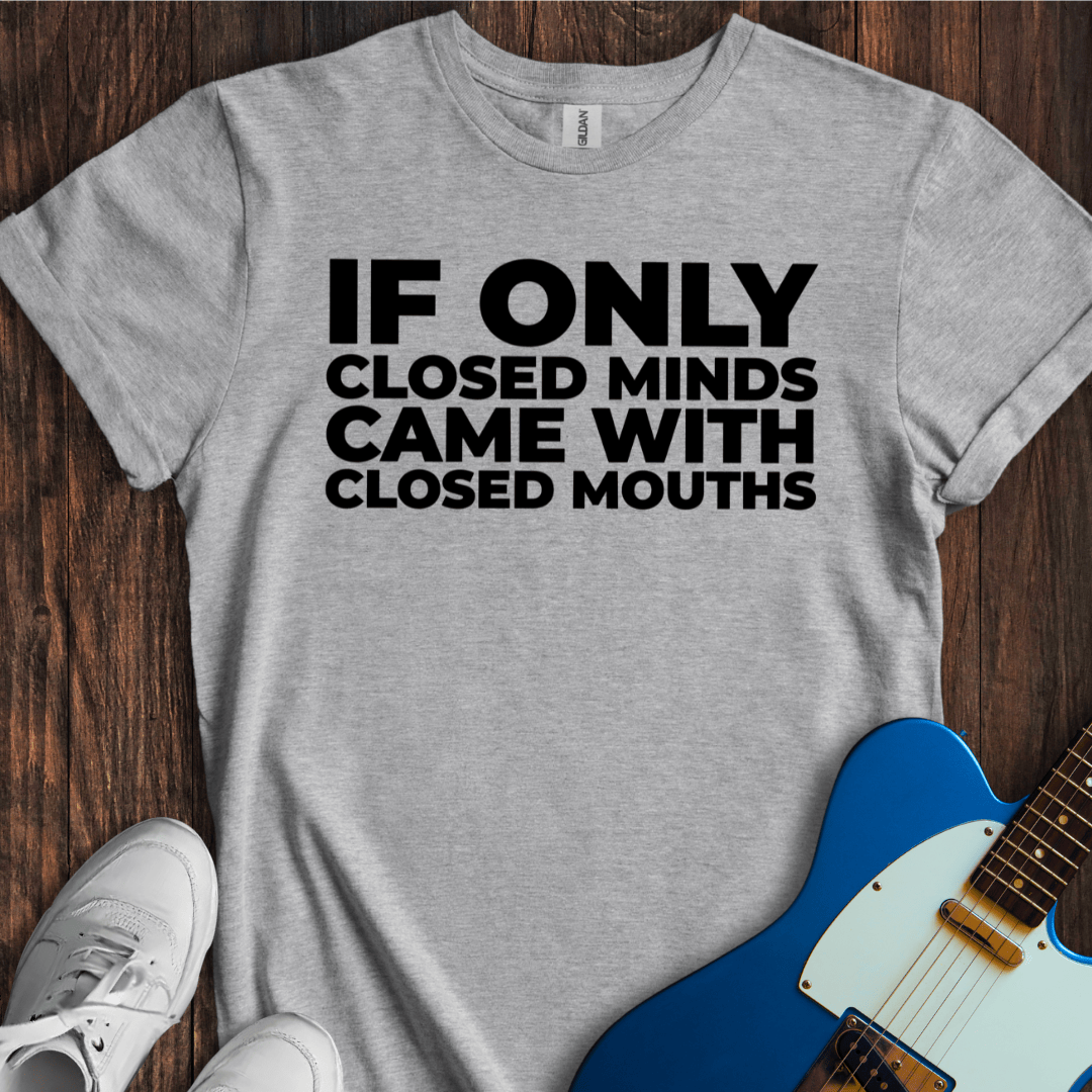 Closed Mind, Closed Mouth T-Shirt