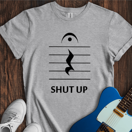 Shut Up T-Shirt