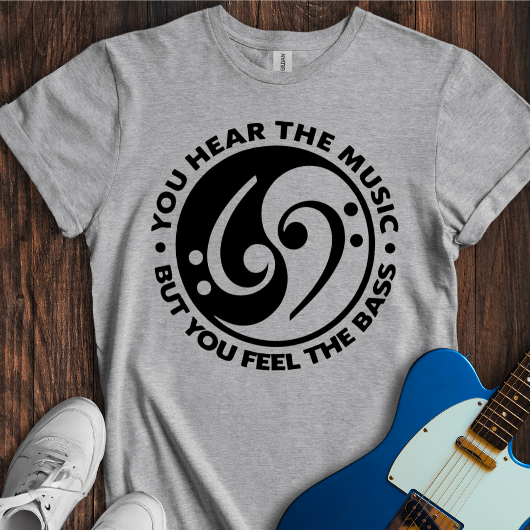 Hear The Music, Feel The Bass T-Shirt