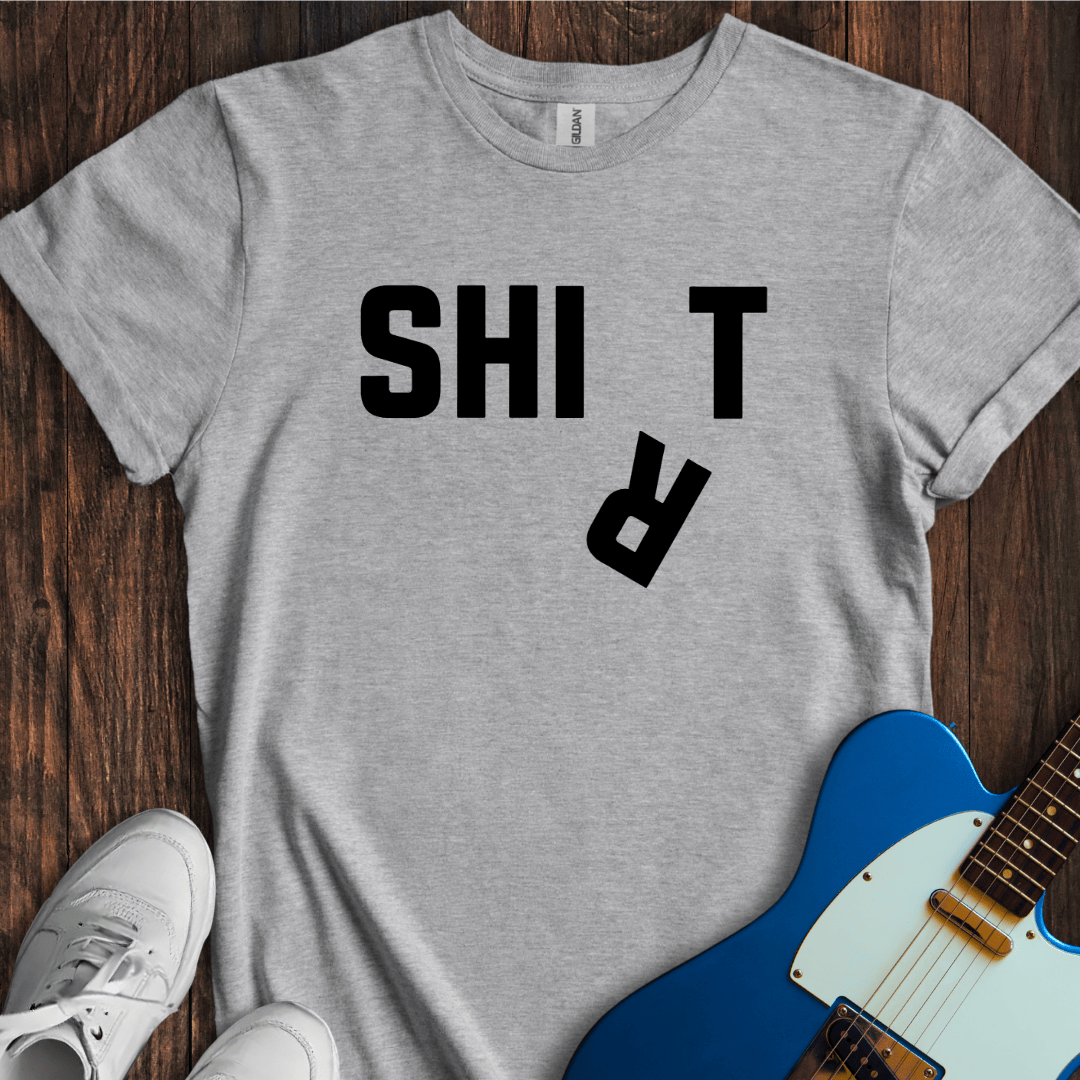 Shi(r)t T-Shirt