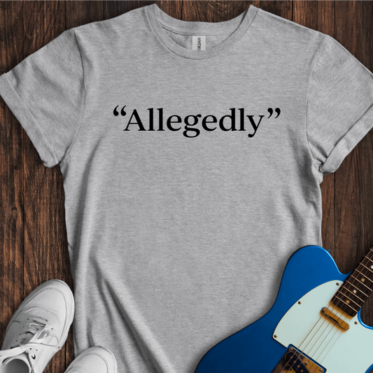 Allegedly... (II) T-Shirt