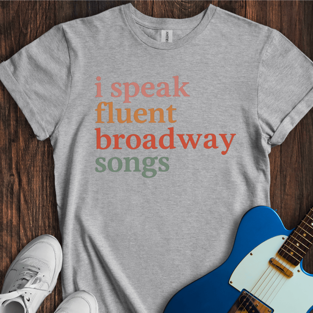 I Speak Fluent Broadway Songs T-Shirt