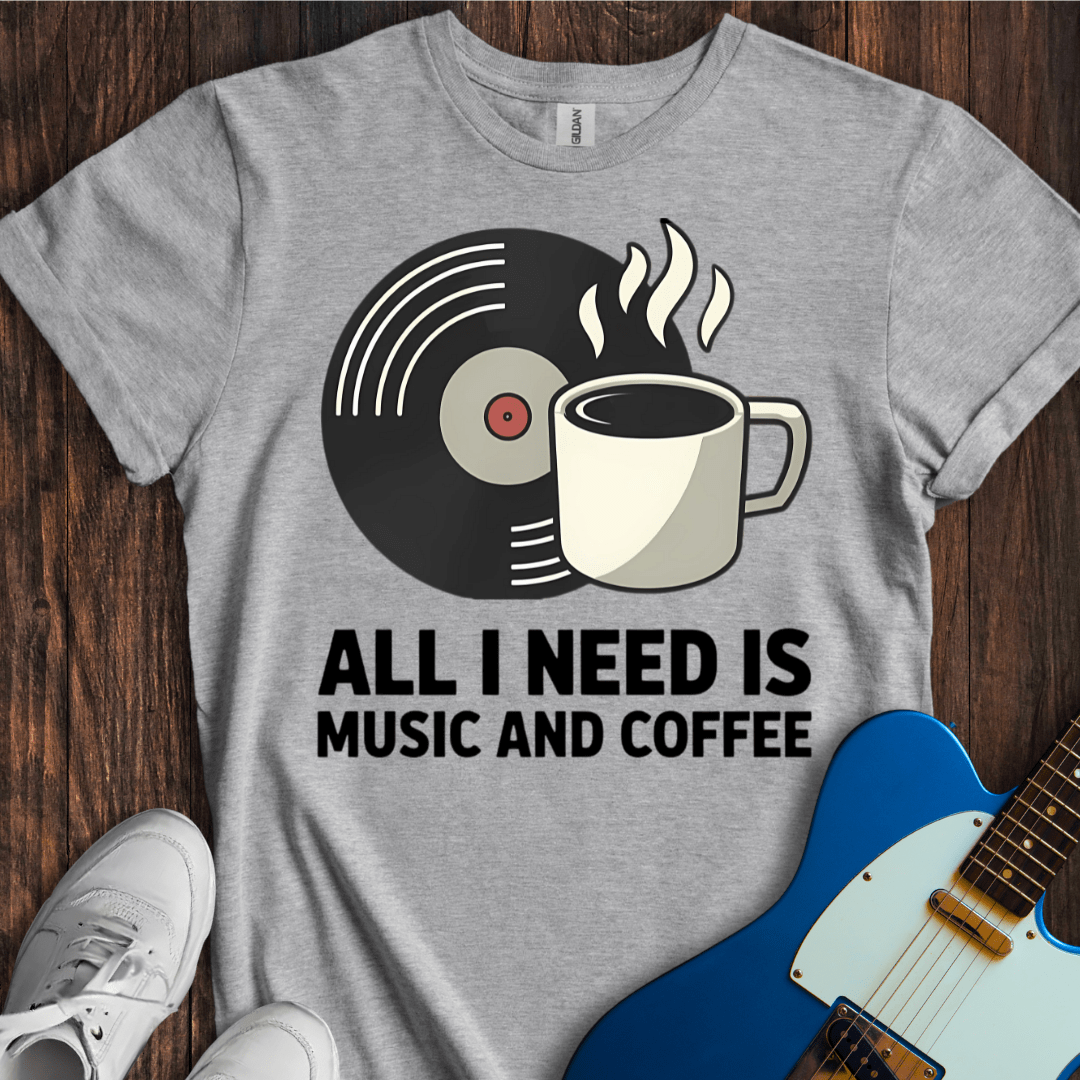 All I Need Is Music And Coffee T-Shirt