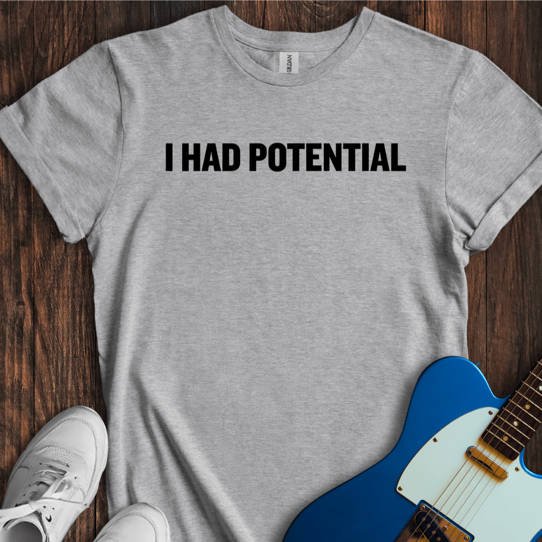 I Had Potential T-Shirt