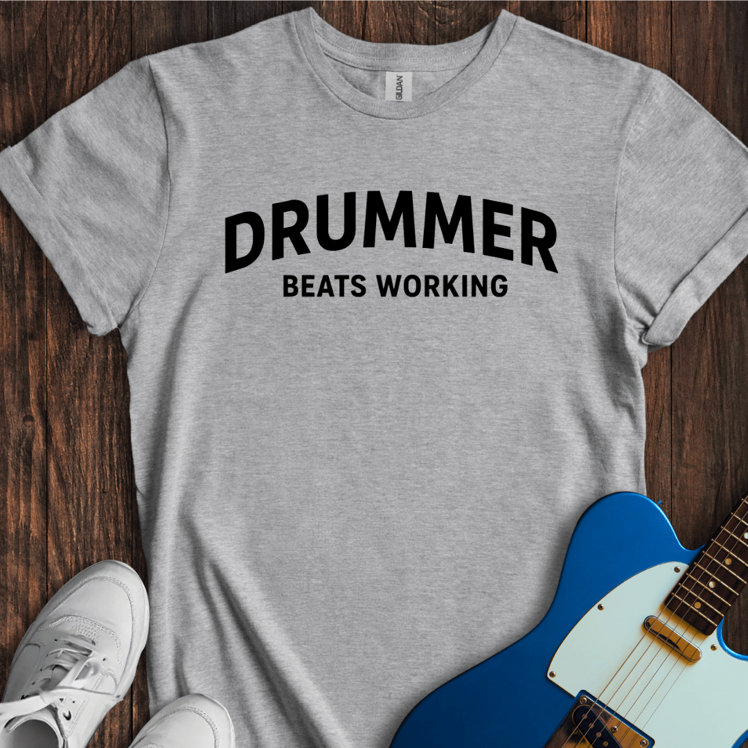 Drummer (Beats Working) T-Shirt