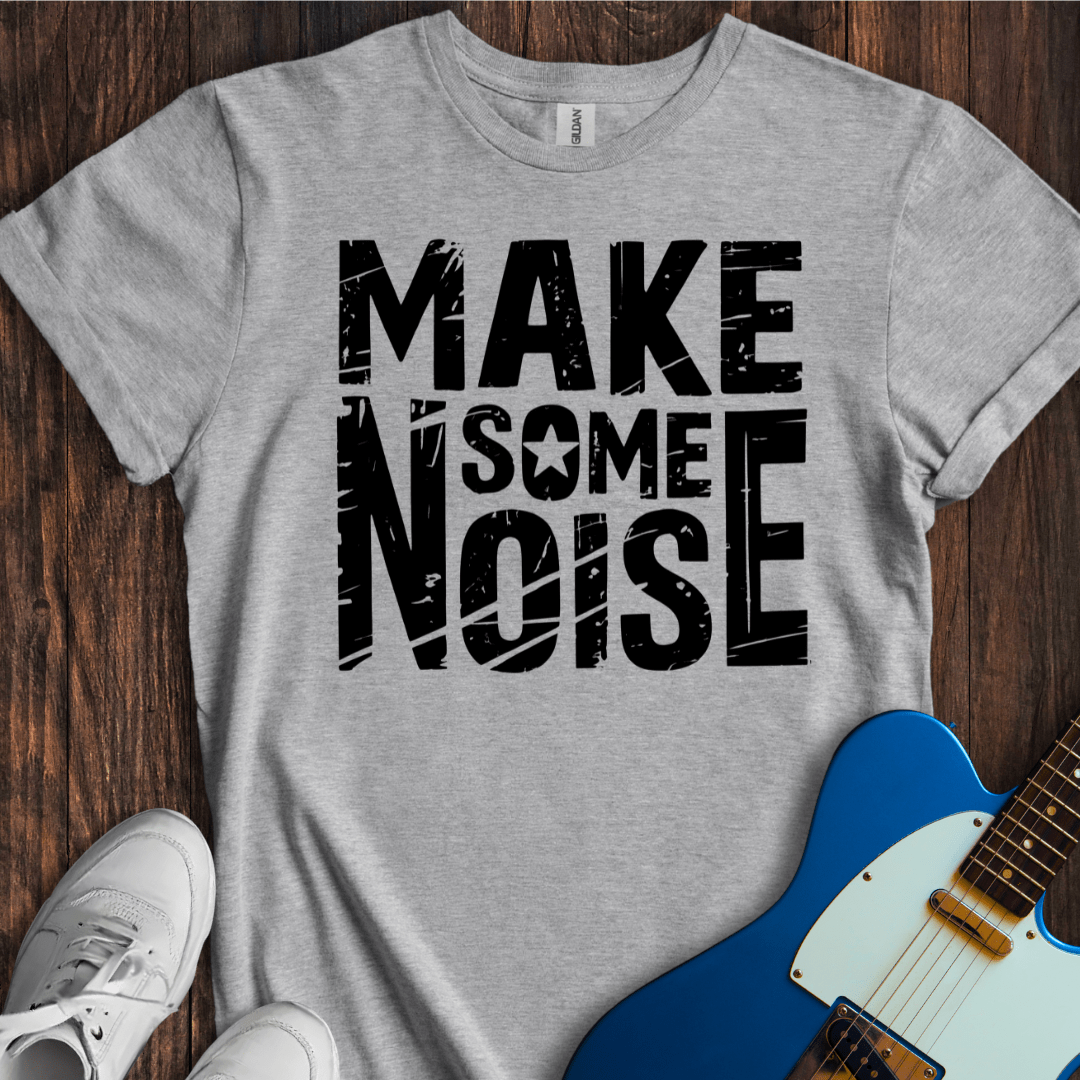 Make Some Noise T-Shirt
