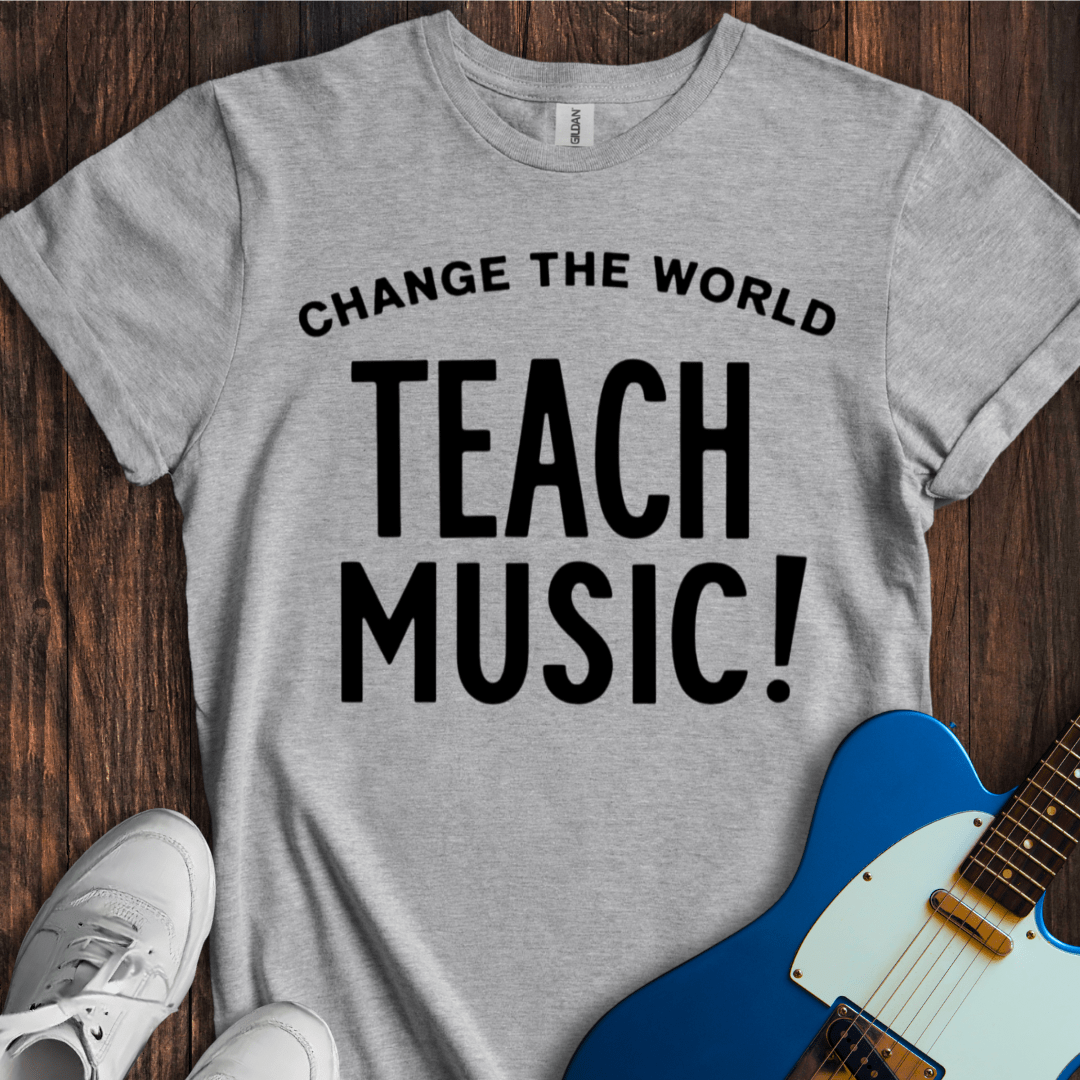 Change The World (Teach Music) T-Shirt