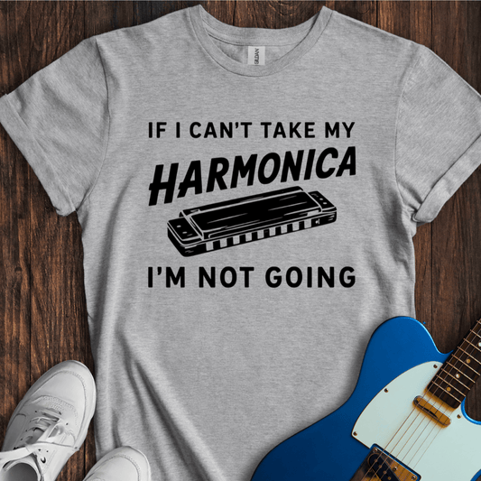 If I Can't Take My Harmonica... T-Shirt