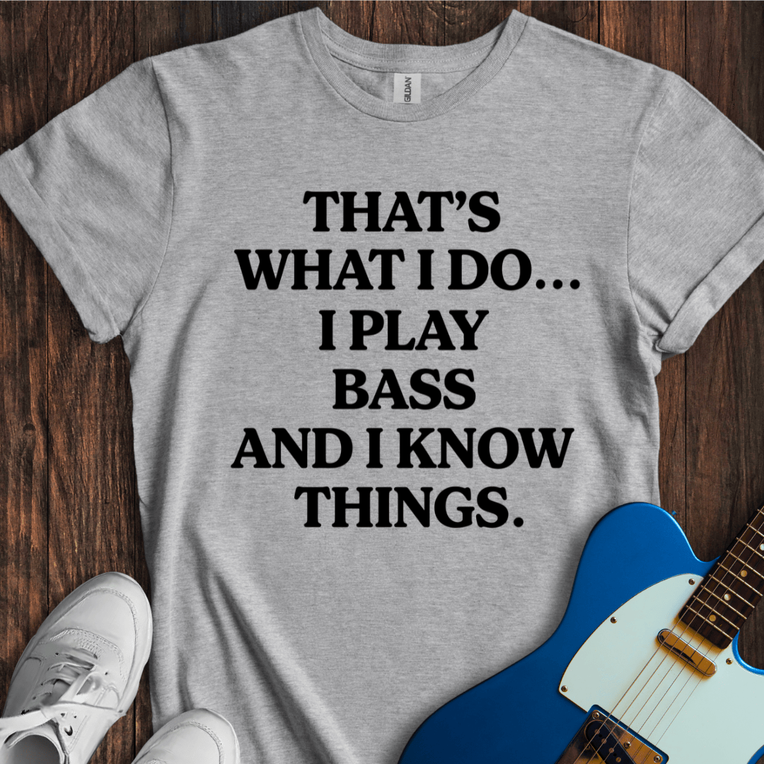 That's What I Do... (Play Bass) T-Shirt