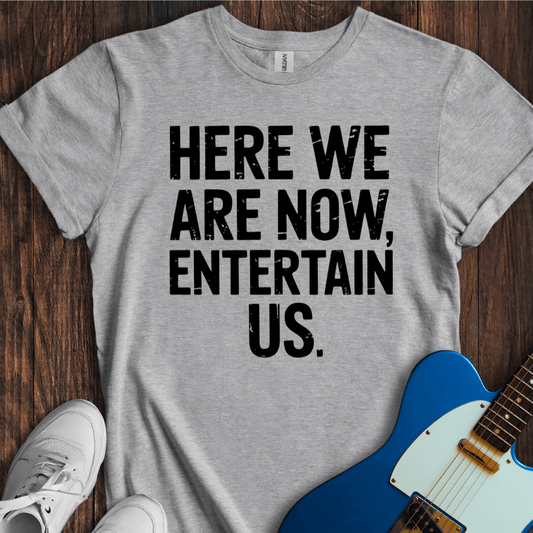 Here We Are Now... T-Shirt