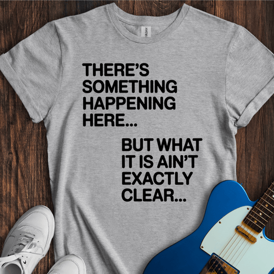 There's Something Happening Here... (II) T-Shirt