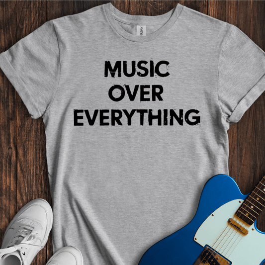 Music Over Everything T-Shirt