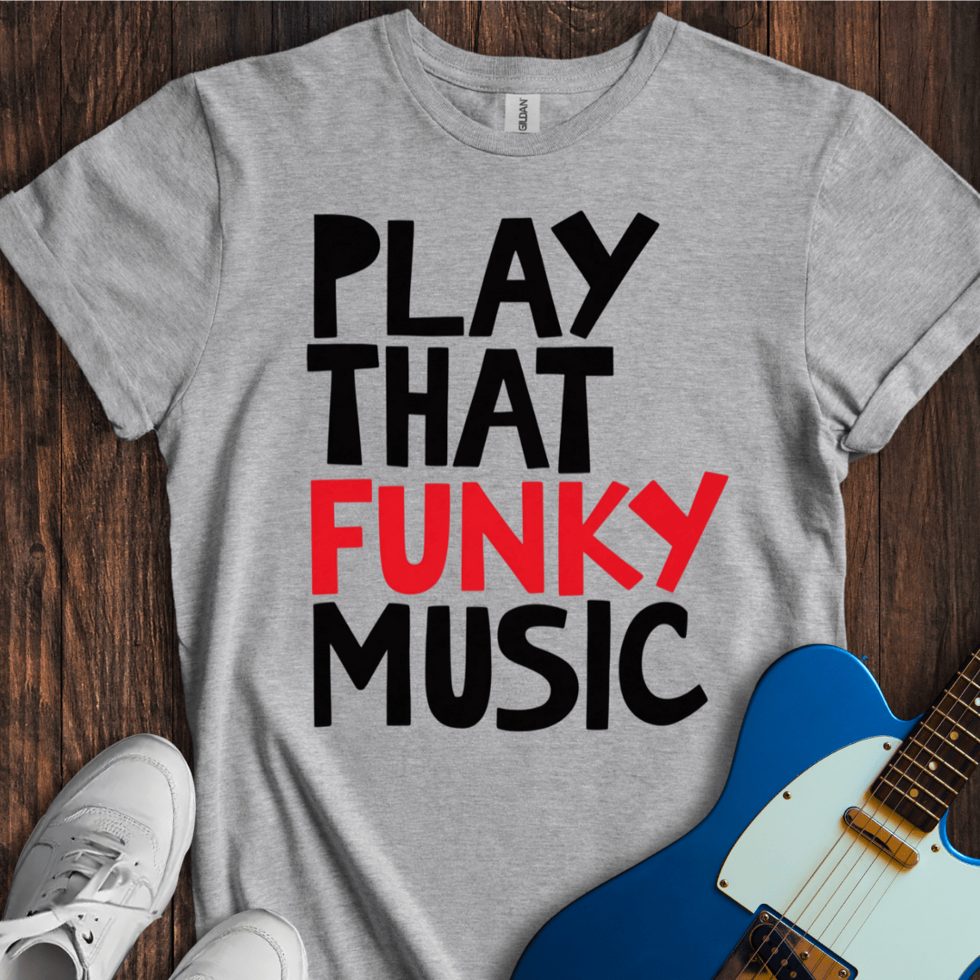 Play That Funky Music (III) T-Shirt