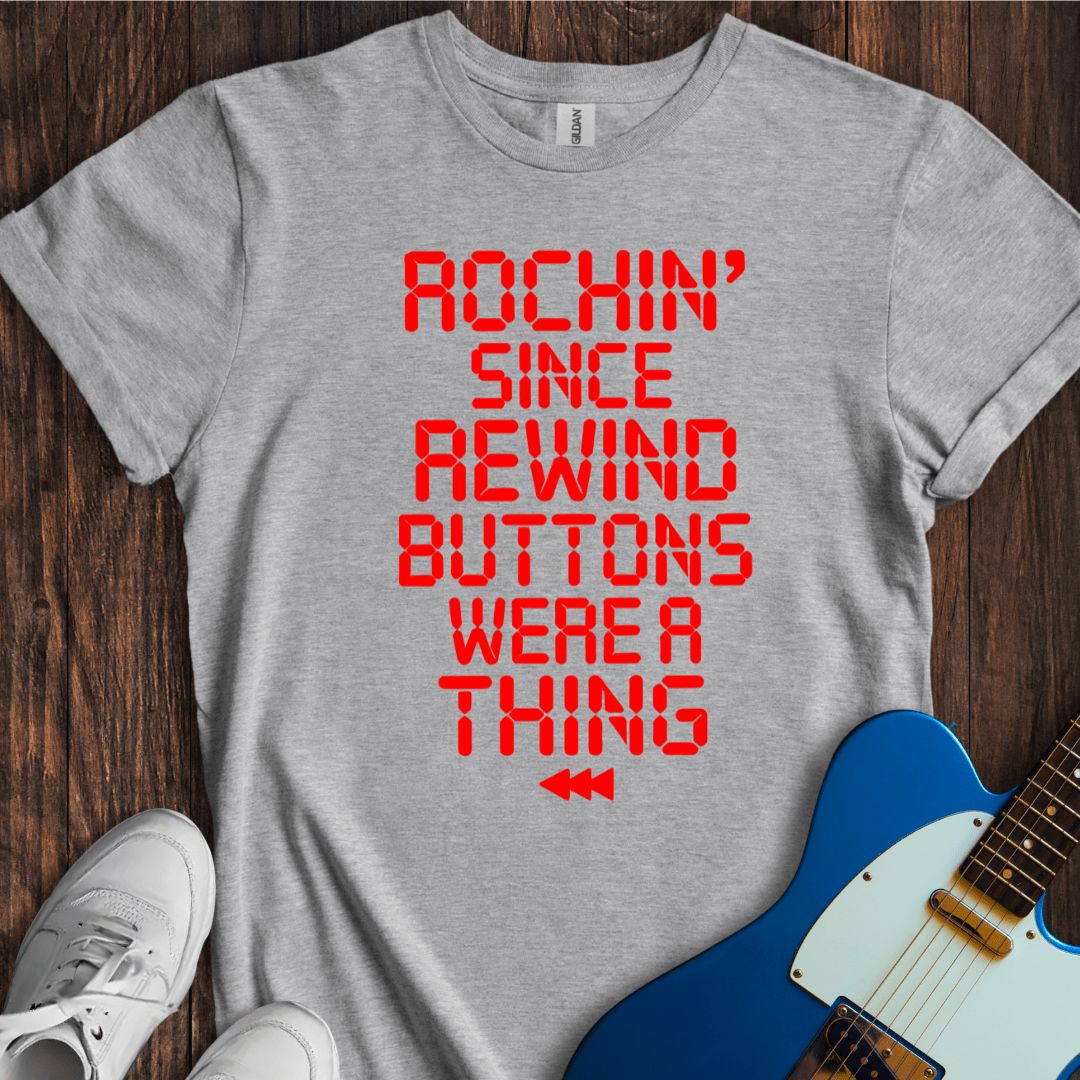 Rockin' Since Rewind Buttons... T-Shirt