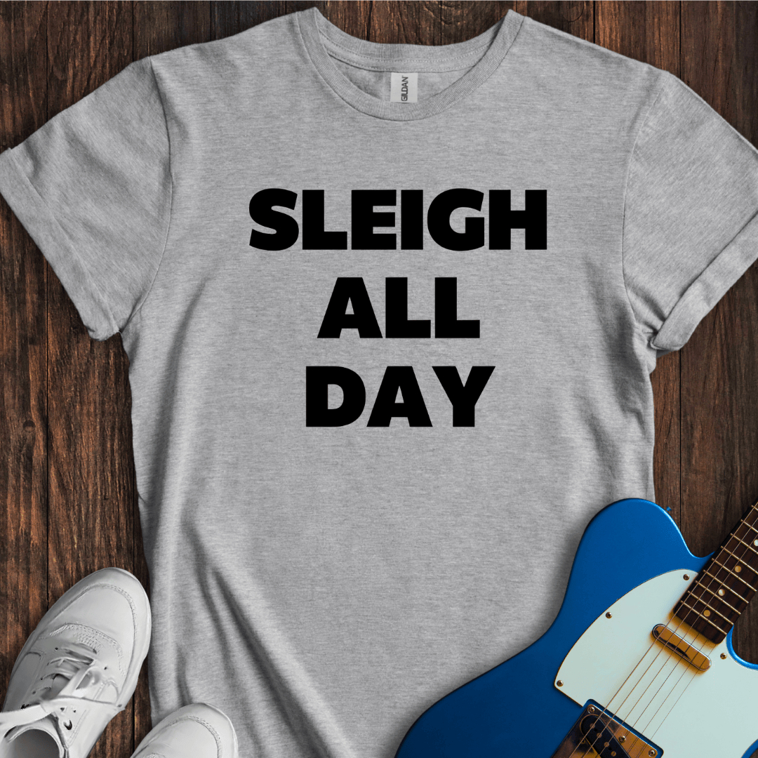 Sleigh All Day T-Shirt