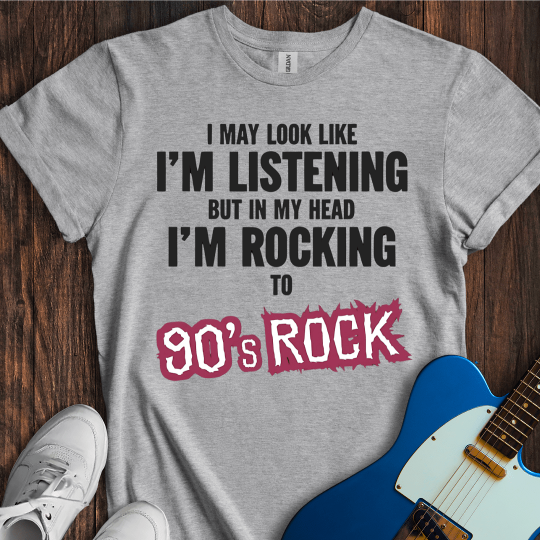 I May Look Like I'm Listening... (90's Rock) T-Shirt