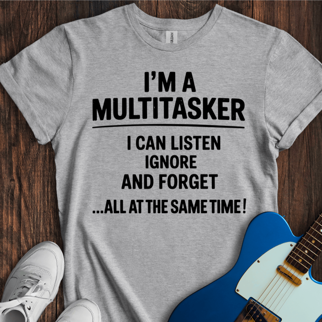 I'm A Multitasker... T-Shirt