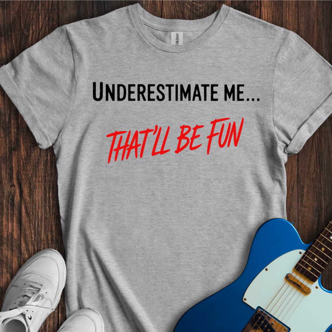 Underestimate Me... T-Shirt