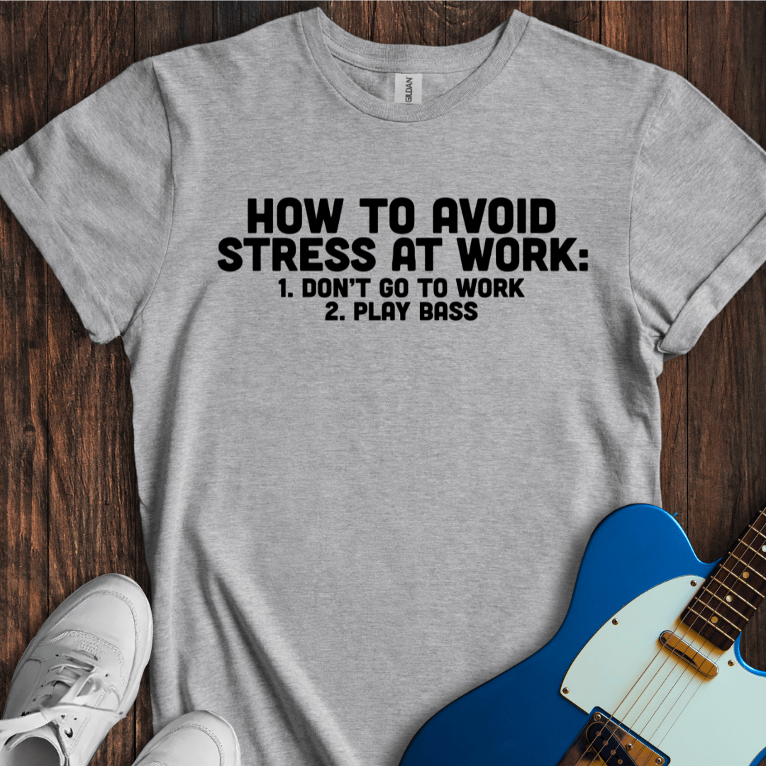 How To Avoid Stress At Work (Bass) T-Shirt