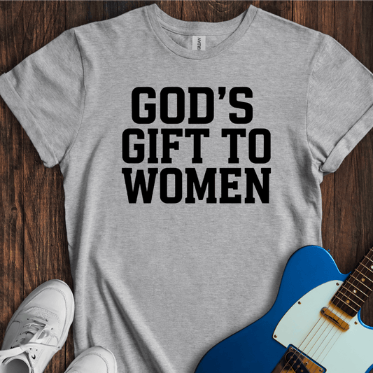 God's Gift To Women T-Shirt
