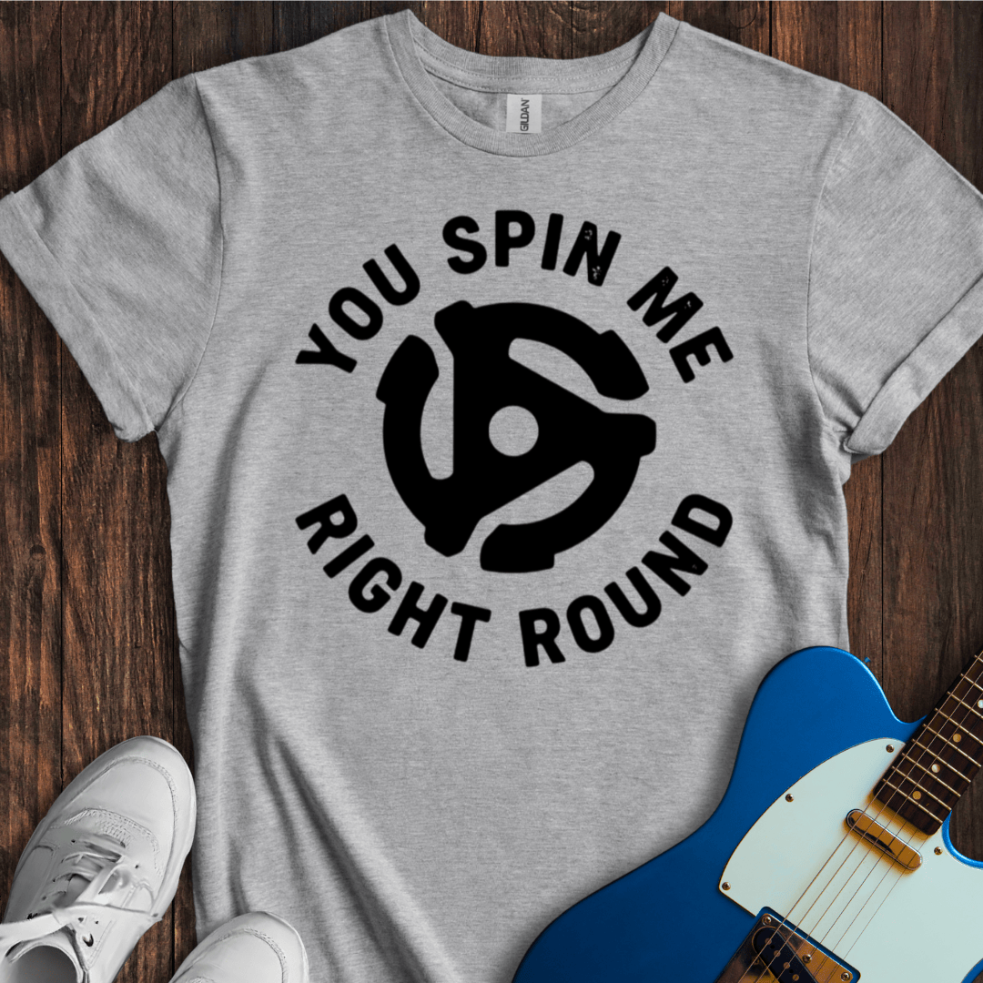You Spin Me Right Round T-Shirt