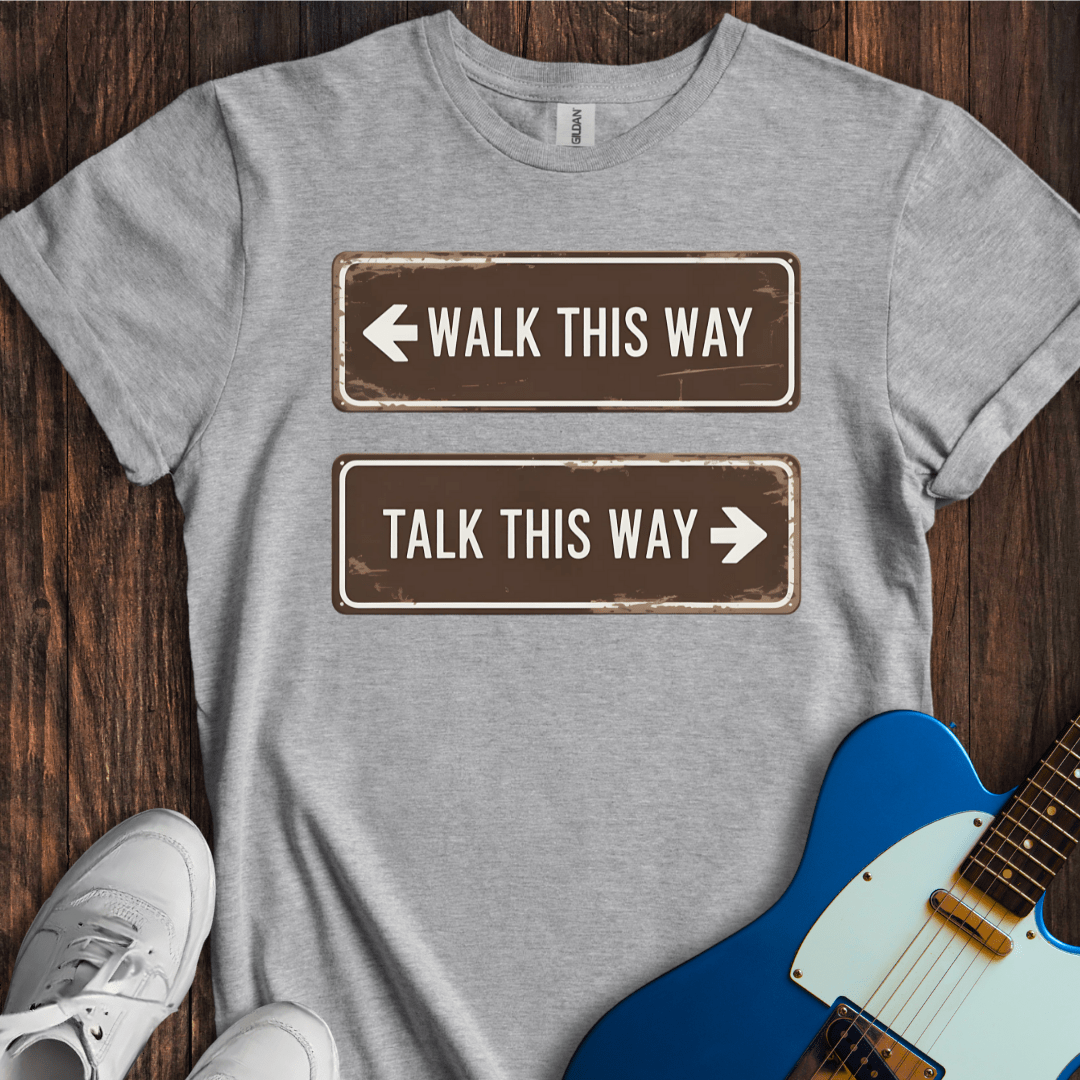 Walk This Way, Talk This Way... T-Shirt