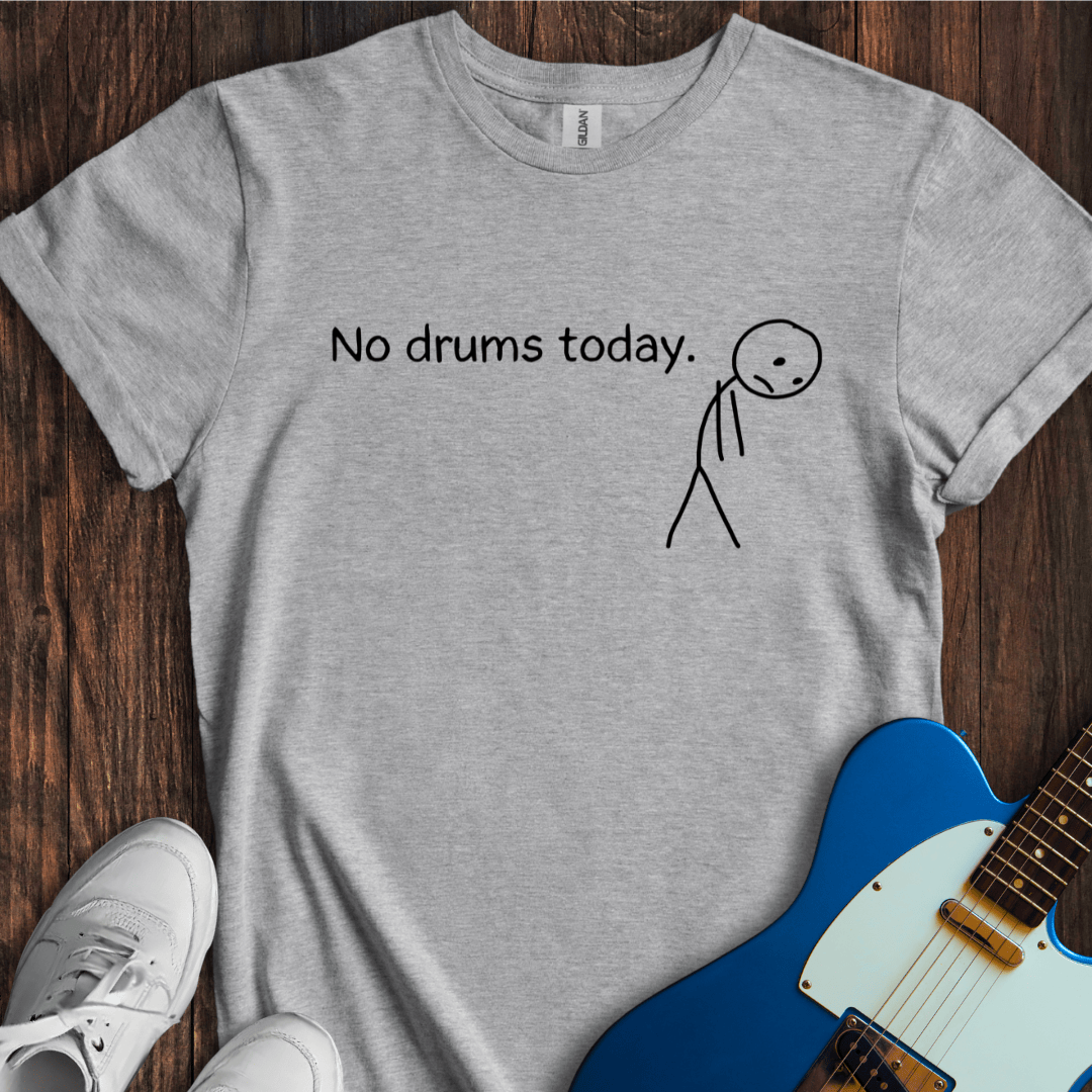 No Drums Today. T-Shirt