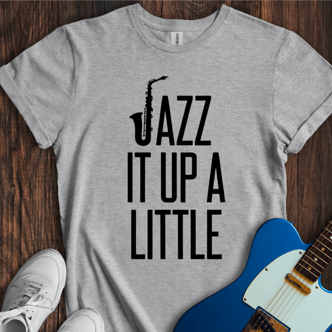 Jazz It Up A Little T-Shirt