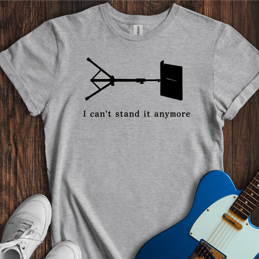I Can't Stand It Anymore T-Shirt