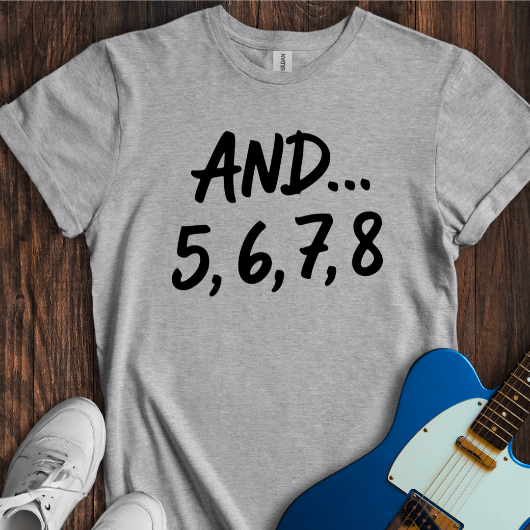 And... 5, 6, 7, 8 T-Shirt