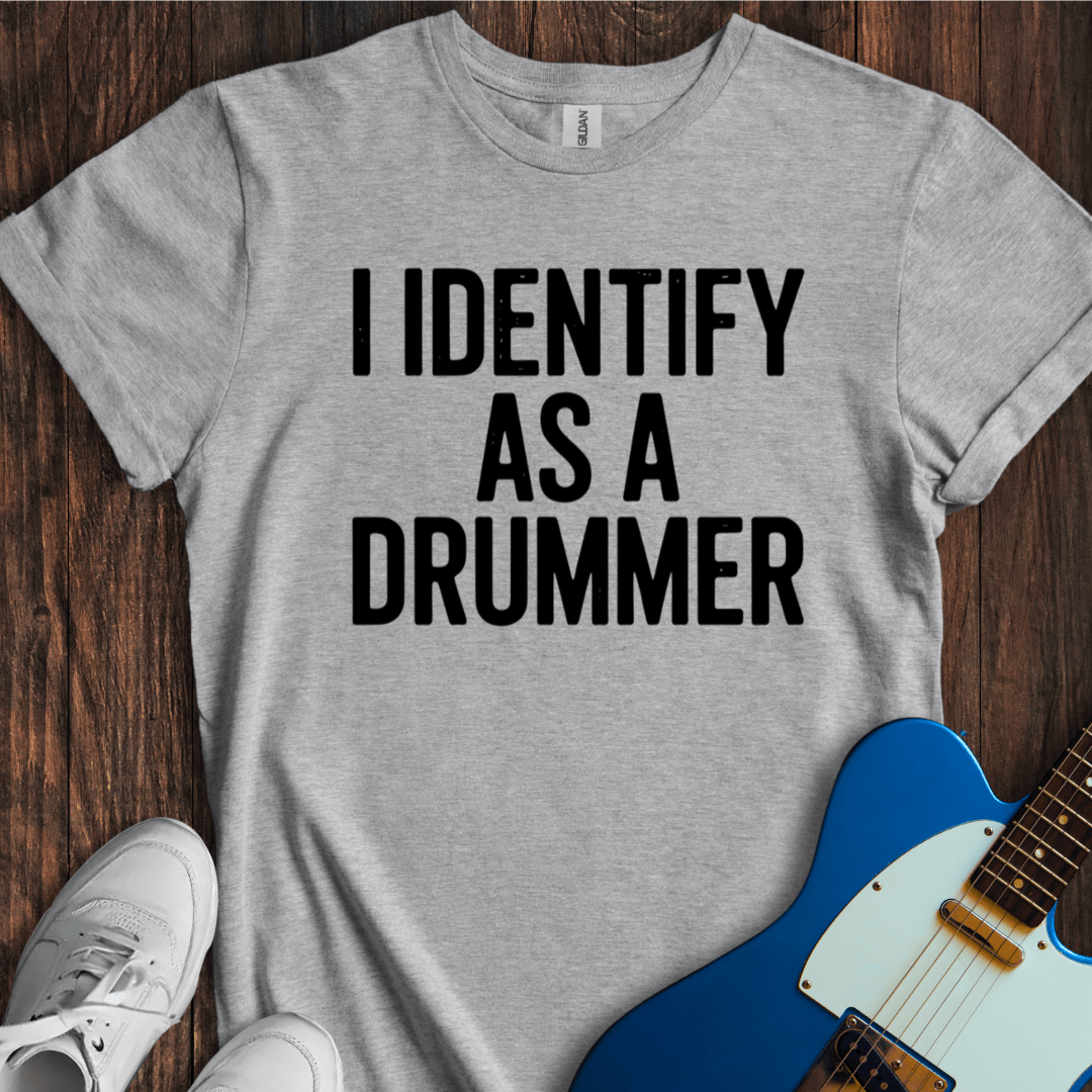 I Identify As A Drummer T-Shirt