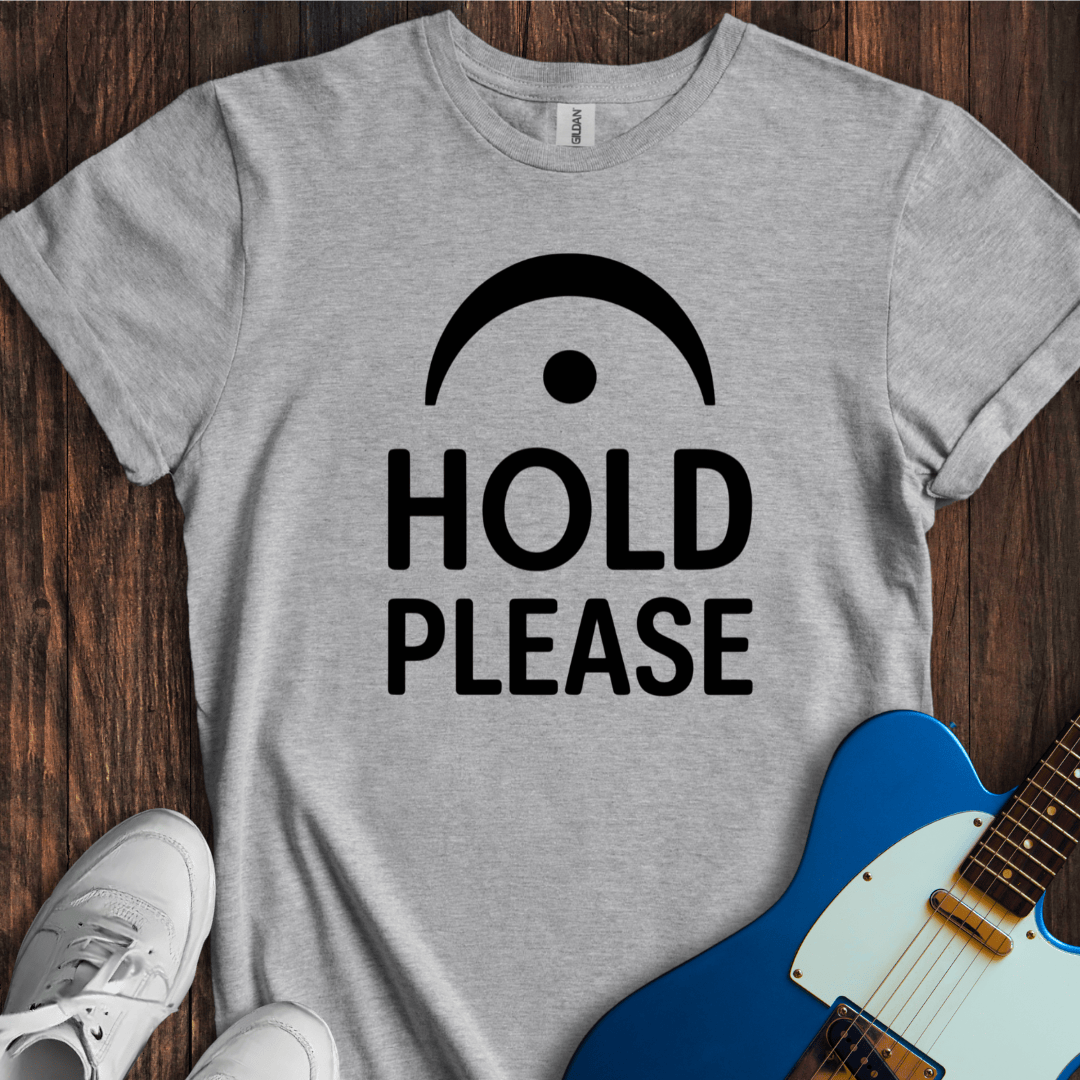 Hold Please T-Shirt