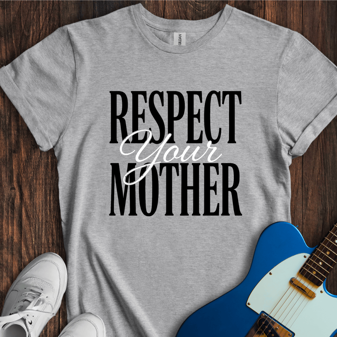 Respect Your Mother T-Shirt