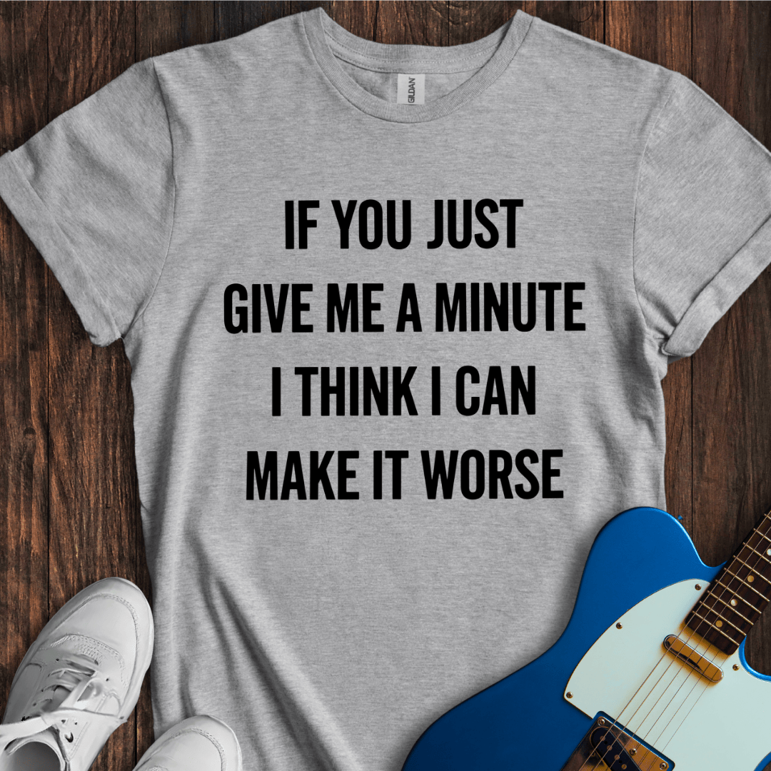 Give Me A Minute T-Shirt