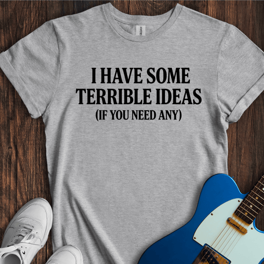 Terrible Ideas T-Shirt